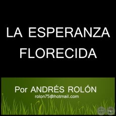 LA ESPERANZA FLORECIDA - Por ANDRÉS ROLÓN CARDOZO